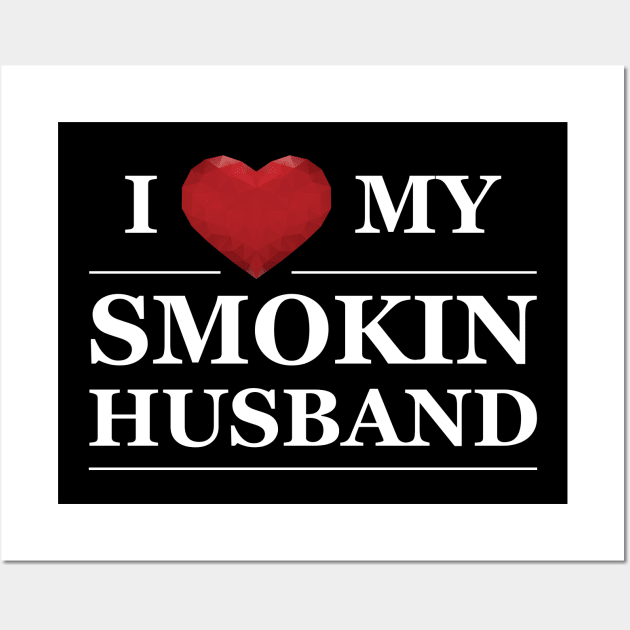 Wife - I love my smokin husband Wall Art by KC Happy Shop